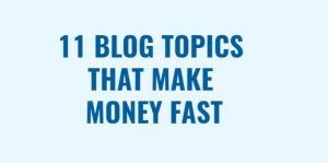 Blog topics that make money fast